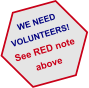 WE NEED VOLUNTEERS! See RED note above