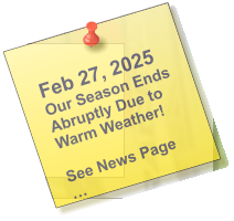 Feb 27, 2025 Our Season Ends Abruptly Due to Warm Weather!  See News Page …