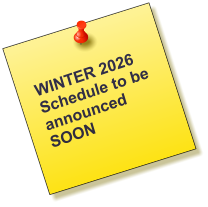 WINTER 2026 Schedule to be announced  SOON